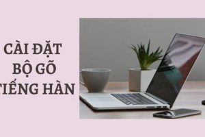 Hướng dẫn cài bộ gõ tiếng Hàn Quốc