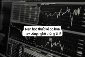 Nên học thiết kế đồ họa hay công nghệ thông tin