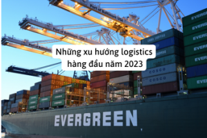 Những xu hướng logistics hàng đầu năm 2023