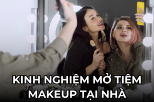 Kinh nghiệm mở tiệm makeup tại nhà 